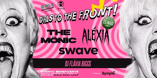 [show] 20h: GIRLS TO THE FRONT com shows de Al\u00e9xia, The M\u00f6nic, Swave e Dj Flavia Biggs