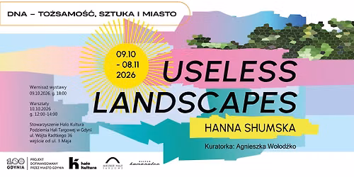 USELESS LANDSCAPES | Hanna Shumska | WYSTAWA&WARSZTATY
