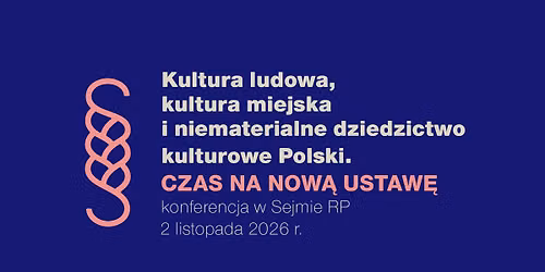 Kultura ludowa, kultura miejska i niematerialne dziedzictwo kulturowe Polski. Czas na now\u0105 ustaw\u0119