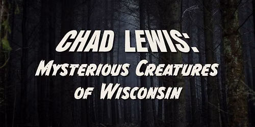 Chad Lewis: Mysterious Creatures of Wisconsin
