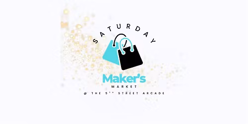 Saturday Maker's Market @the 5th Street Arcade