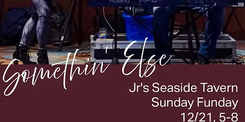 Somethin' Else + Jr's Seaside Tavern = Sunday Funday