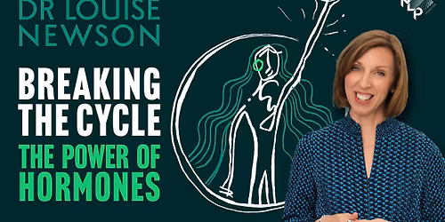 Dr Louise Newson - Breaking The Cycle: The Power of Hormones