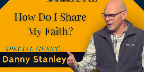 Danny Stanley - How Do I Share My Faith?