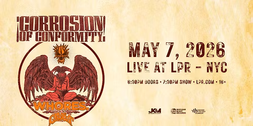 Corrosion of Conformity w\/ Whores + Crobot