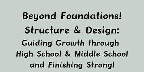 Beyond Foundations! Structure & Design: Guiding Growth through Middle\/High School