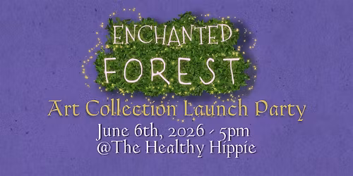 Art Collection Launch Party: ENCHANTED FOREST