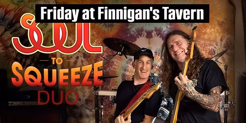 Soul to Squeeze Duo @ Finnigan's Tavern