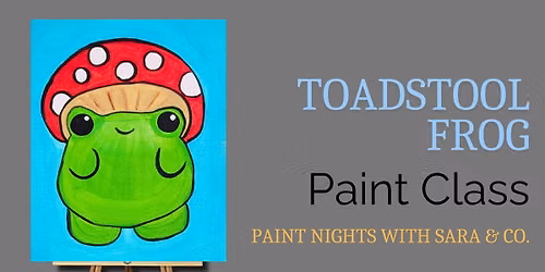 Toadstool Frog Paint Class