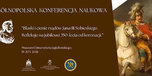 Og\u00f3lnopolska konferencja naukowa - Blaski i cienie rz\u0105d\u00f3w Jana III Sobieskiego