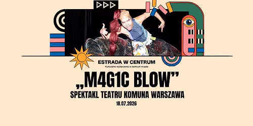 Spektakl plenerowy \u201eM4G1C BL0W\u201d Teatru Komuna Warszawa | ESTRADA W CENTRUM