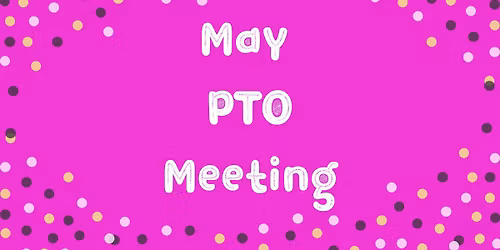 May PTO Meeting
