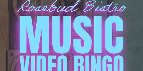 The Rosebud Bistro May Music Video Bingo Night!