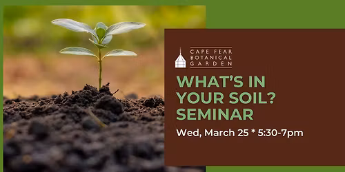 What's in Your Soil Seminar at Cape Fear Botanical Garden