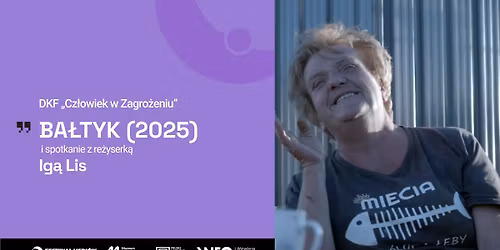 DKF Cz\u0142owiek w Zagro\u017ceniu: \u201eBa\u0142tyk" (2025), re\u017c. Iga Lis + spotkanie z re\u017cyserk\u0105