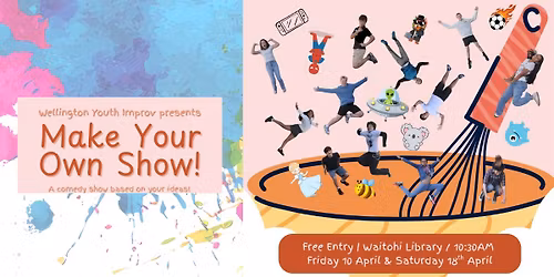 Make Your Own Show! - Wellington Youth Improv Group Performance