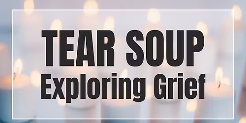 Tear Soup: Exploring Grief