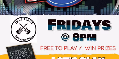 DJ BINGO AT THAT PLACE BAR & GRILL EVERY FRIDAY!!