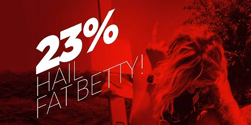 23% - Hail Fat Betty!
