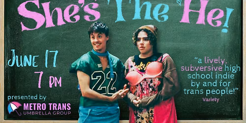 SHE'S THE HE! presented by Metro Trans Umbrella Group