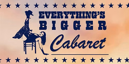 Everything's Bigger Cabaret