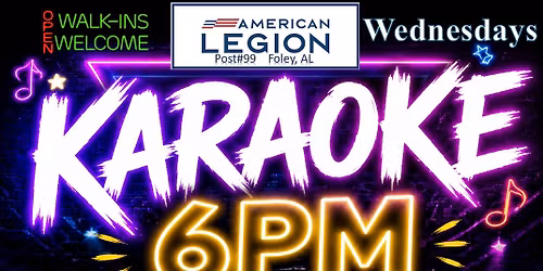 Karaoke 6PM Wednesdays @ American Legion Post#99, Foley, AL
