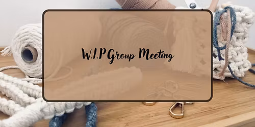 W.I.P. Craft Group (Main Wilson Library)