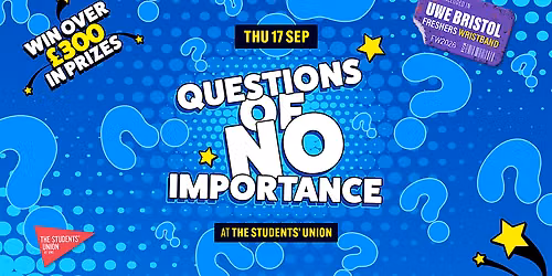 UWE Bristol Official Freshers | Questions of No Importance