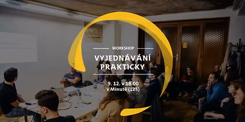 Workshop: Vyjedn\u00e1v\u00e1n\u00ed PRAKTICKY