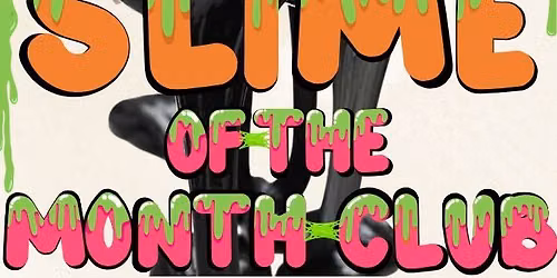 Slime-of-the-Month Club
