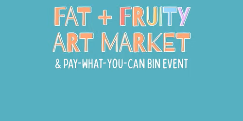 Fat Fruity Finds - Queer Art Market & Clothing Bin Event