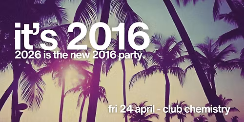 IT'S 2016 | a club night dedicated to 2016\ud83e\udd84 *10 \u00a33 TICKETS LEFT*