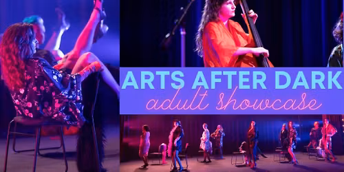 Arts After Dark Adult Showcase