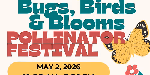 Bugs, Birds & Blooms Pollinator Festival