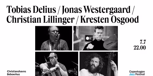 Tobias Delius \/ Jonas Westergaard \/ Christian Lillinger \/ Kresten Osgood - CPH Jazz Festival