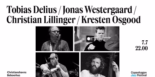 Tobias Delius \/ Jonas Westergaard \/ Christian Lillinger \/ Kresten Osgood - CPH Jazz Festival