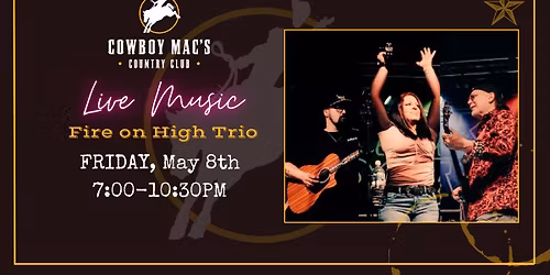 Fire on High Trio @ Cowboy Mac's Country Club