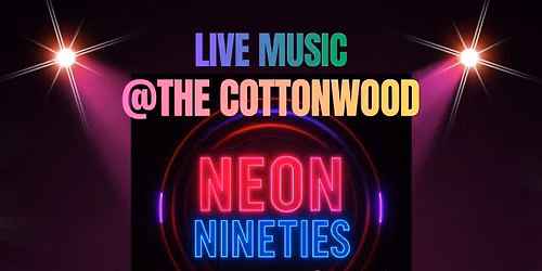NEON NINETIES SATURDAY LIVE @ THE COTTONWOOD 