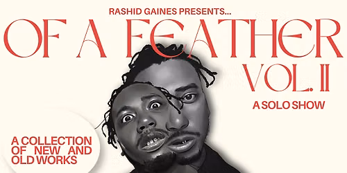 Of A Feather Vol. 2 | Solo Art Show By Rashid Gaines