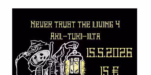 NEVER TRUST THE LIVING 4 \/ AKL-TUKI-ILTA: QW\u00c4LEN, SAPATA, M\u00f8RKET, KAHTIA, AAMUT\u00c4HTI