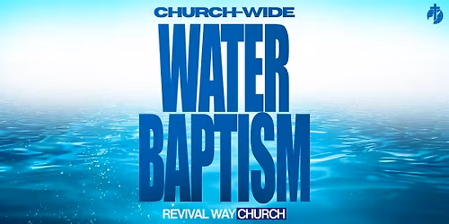 Church-wide Water Baptism Sunday!