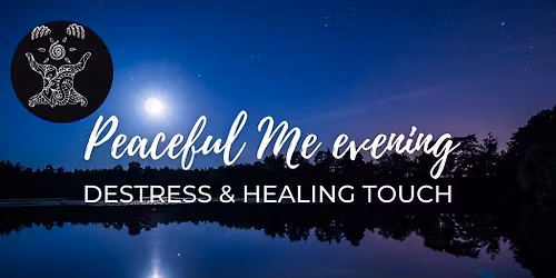 Peaceful Me evening: DESTRESS & HEALING TOUCH