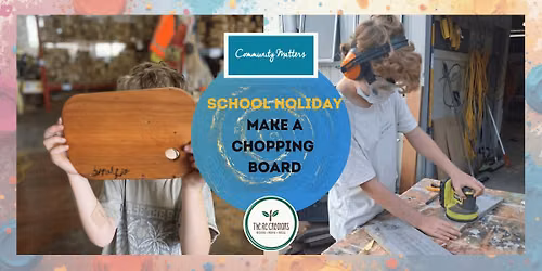 School holiday - Make a Chopping Board: Power Tools 101, Albany House & Community Hub, Tuesday 6 Oct, 10am-1pm