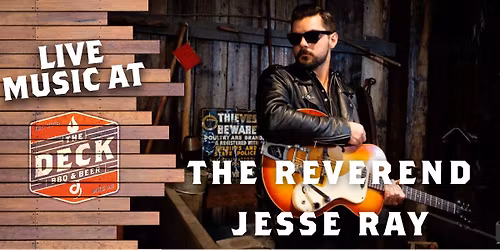 THE REVEREND JESSE RAY LIVE @ THE DECK