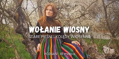 Pozna\u0144: Wo\u0142anie wiosny - stare pie\u015bni i kol\u0119dy wiosenne (lista rezerwowa)