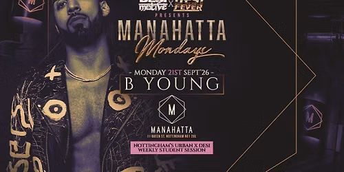 B YOUNG LIVE | Nottingham Freshers Takeover: Manahatta Mondays (\u00a33.50 Drinks All Night) | Desi Motive x Desi Fever