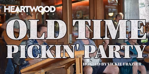 Old Time Pickin' Party at Heartwood Soundstage