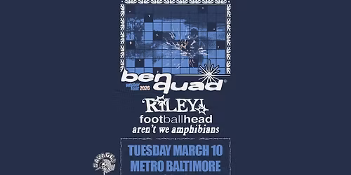 ((SOLD OUT)) BEN QUAD w\/ Riley, Footballhead and Aren't We Amphibians @ Metro Baltimore 