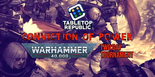 Conviction of Power 2026 - Two Day Warhammer 40,000 Tournament