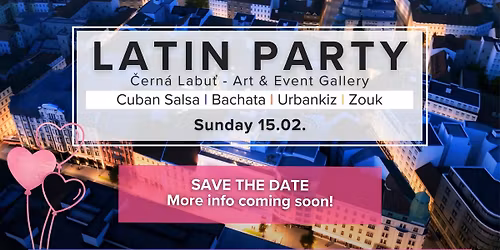 SAVE THE DATE | Latin Party in \u010cern\u00e1 Labu\u0165 | Valentine Ed.